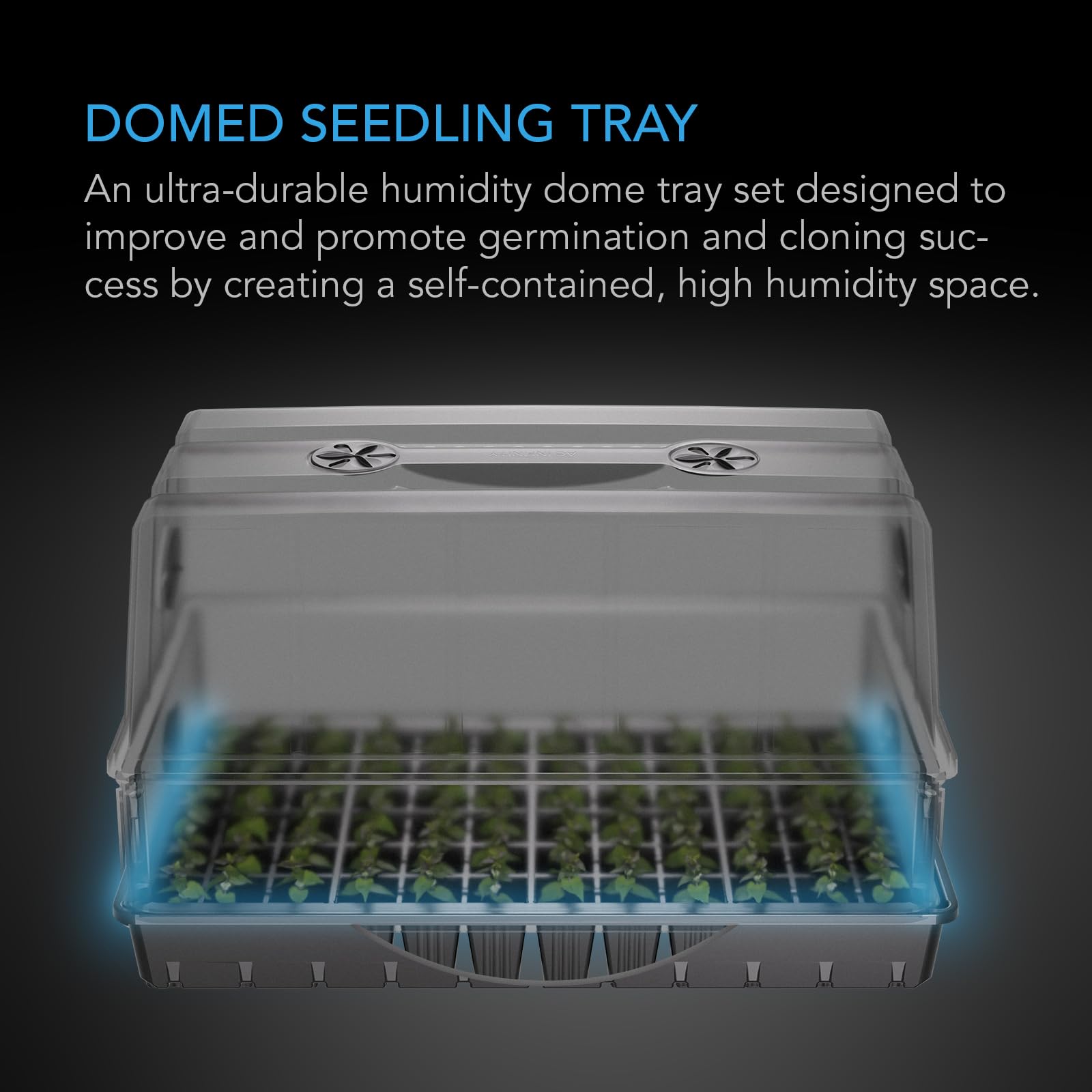 AC Infinity dome—clear view and humidity control for germination.