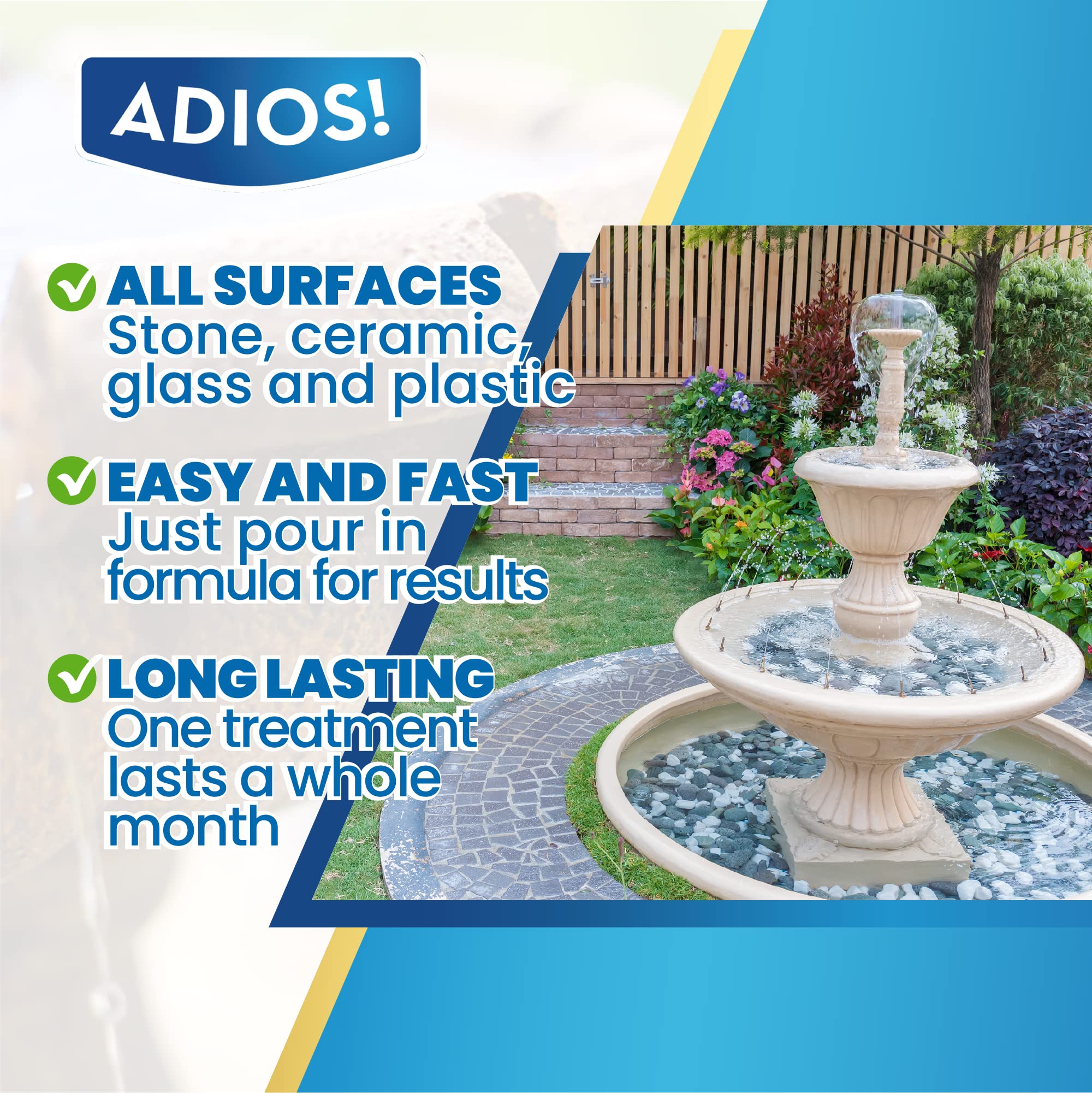 ADIOS! Fountain Cleaner clarifies water by breaking down debris for clearer water.