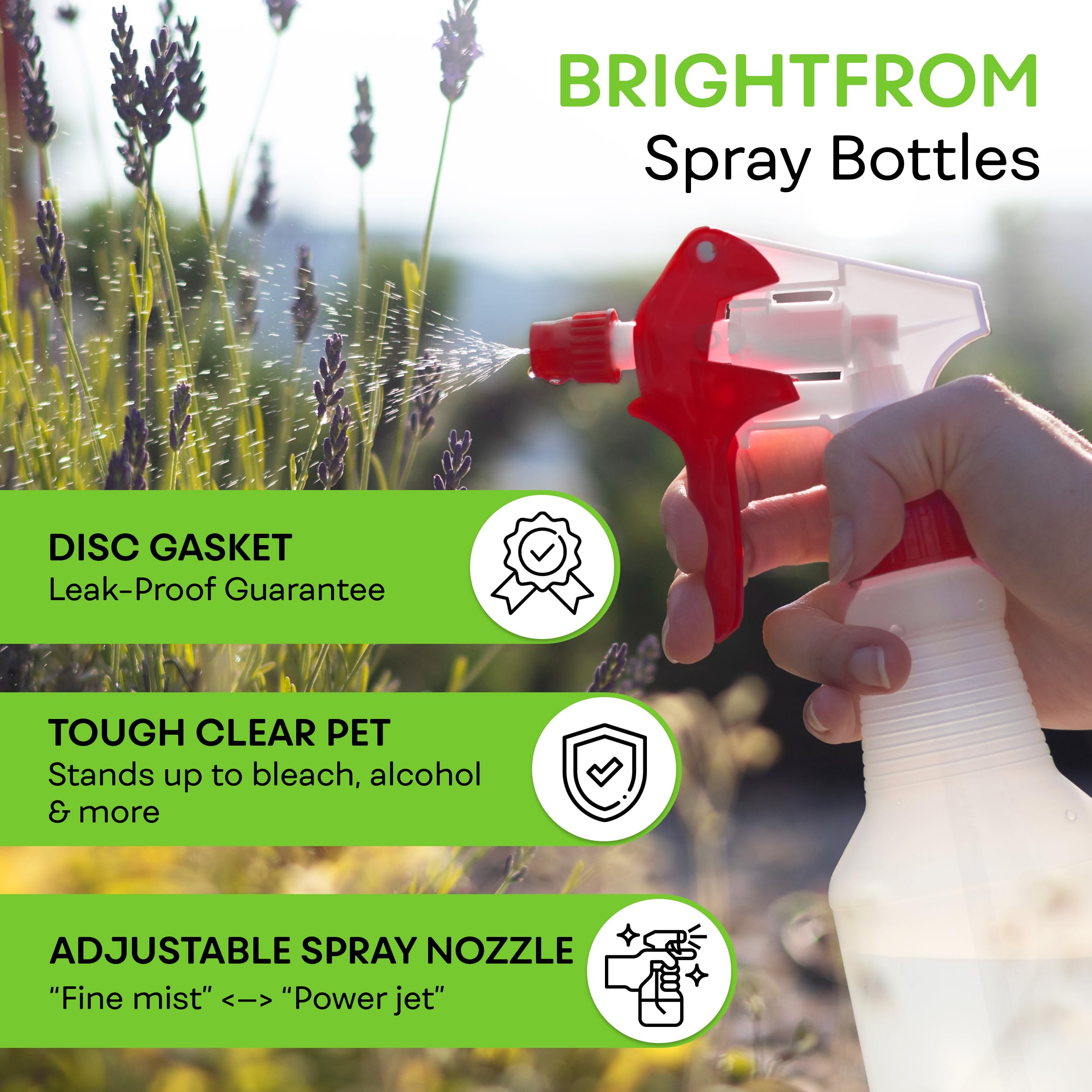 BRIGHTFROM adjustable spray nozzle enables fine mist or jet stream for control.