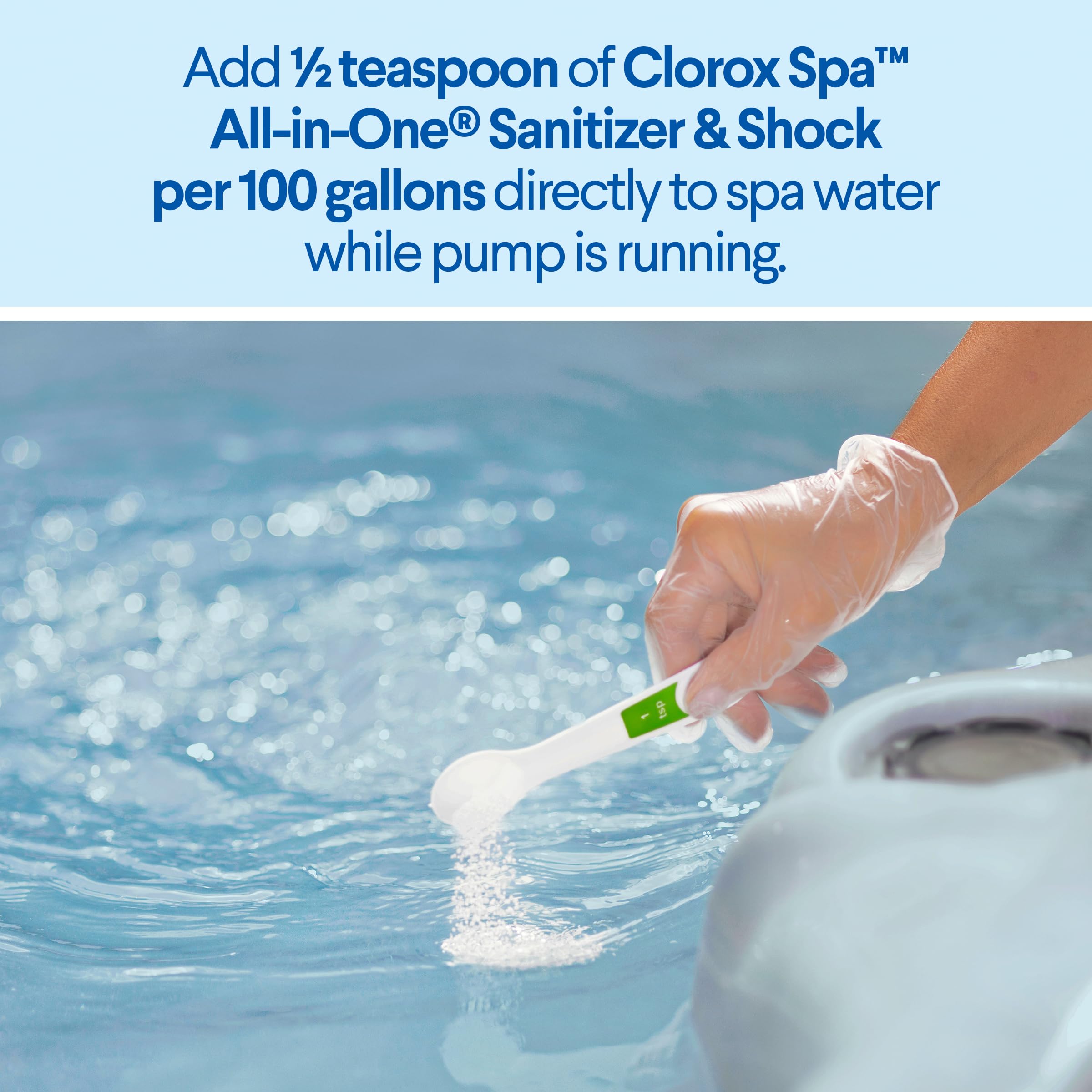 CLOROX Pool&Spa fast-dissolving formula supports rapid sanitization in your spa.
