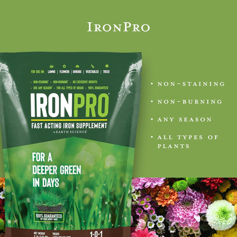 Earth Science IronPro near flowering beds boosts color and bloom vigor.