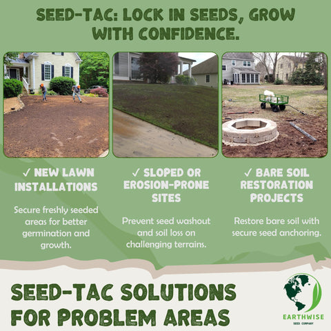 Earthwise Seed-Tac moisture-hold enhances surface moisture for steadier germination.