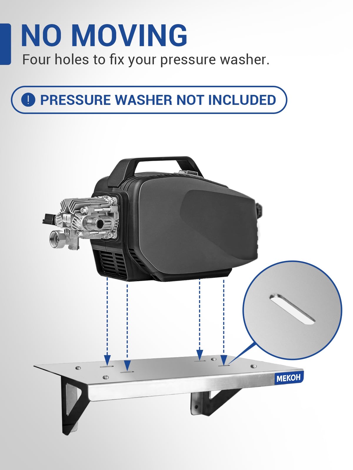 Four-hole mount design stabilizes the pressure washer on the shelf