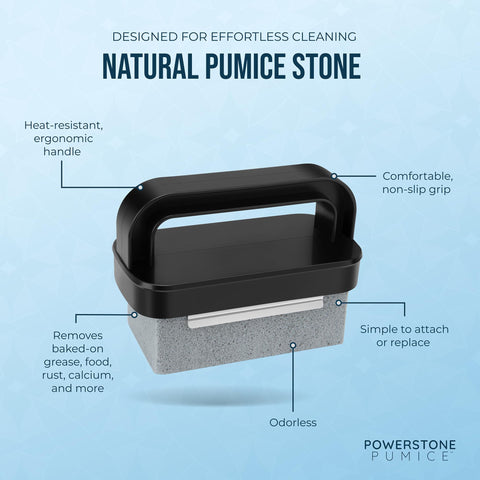 Powerstone heat-resistant handles keep hands safe while scrubbing.