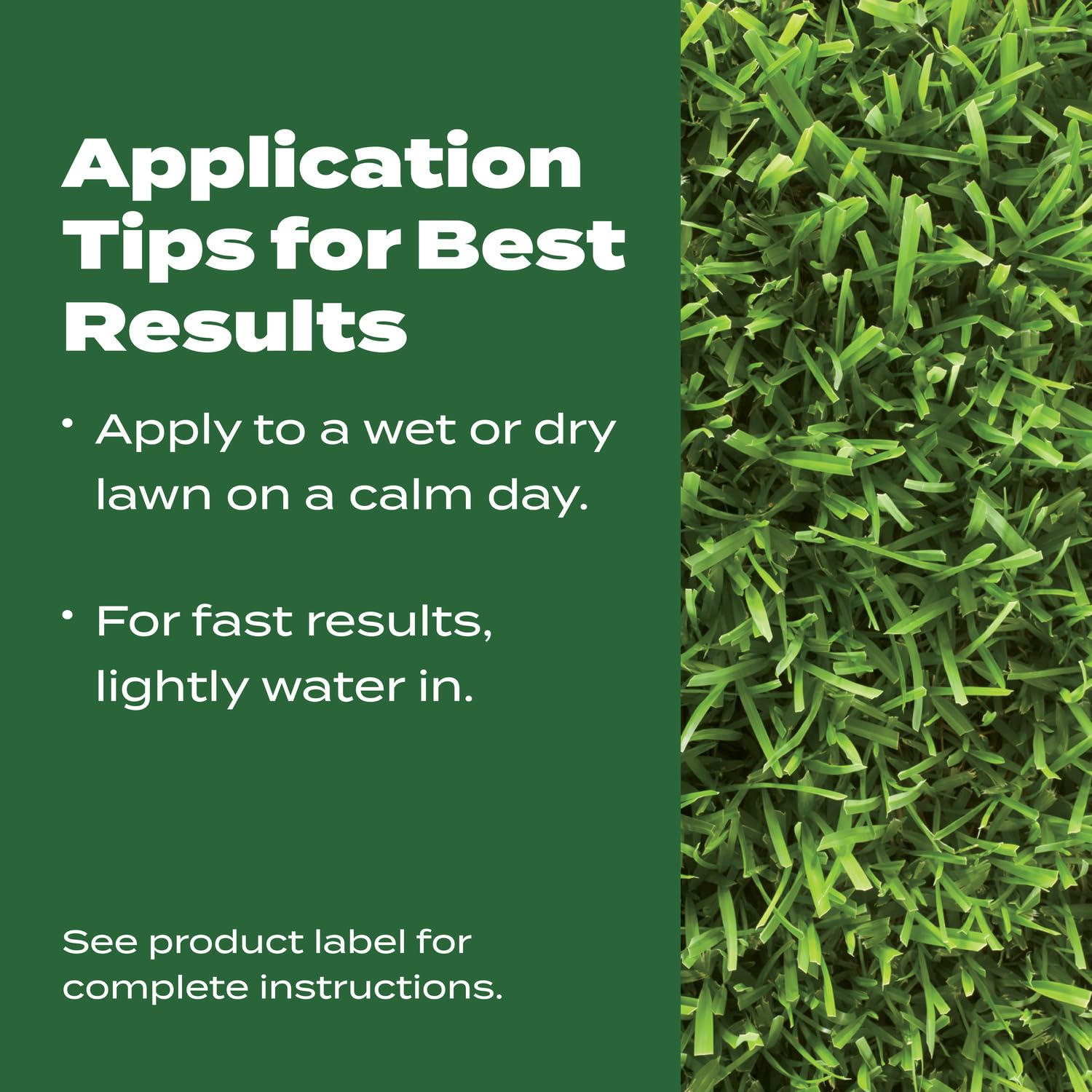 Can be applied on wet or dry lawns.