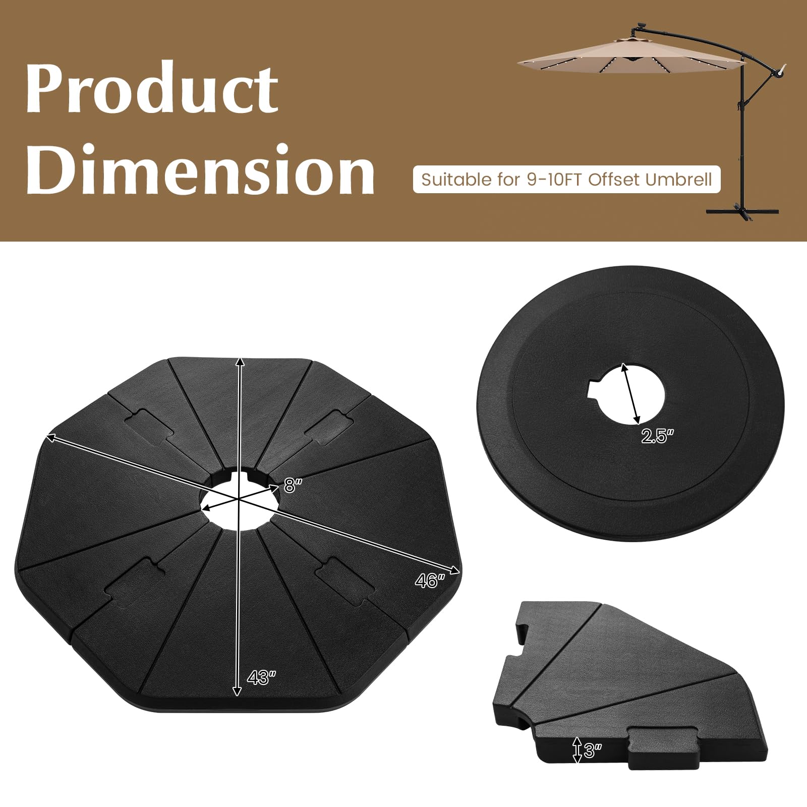 Tangkula base measures 46 by 43 inches for 9-10 ft umbrellas.