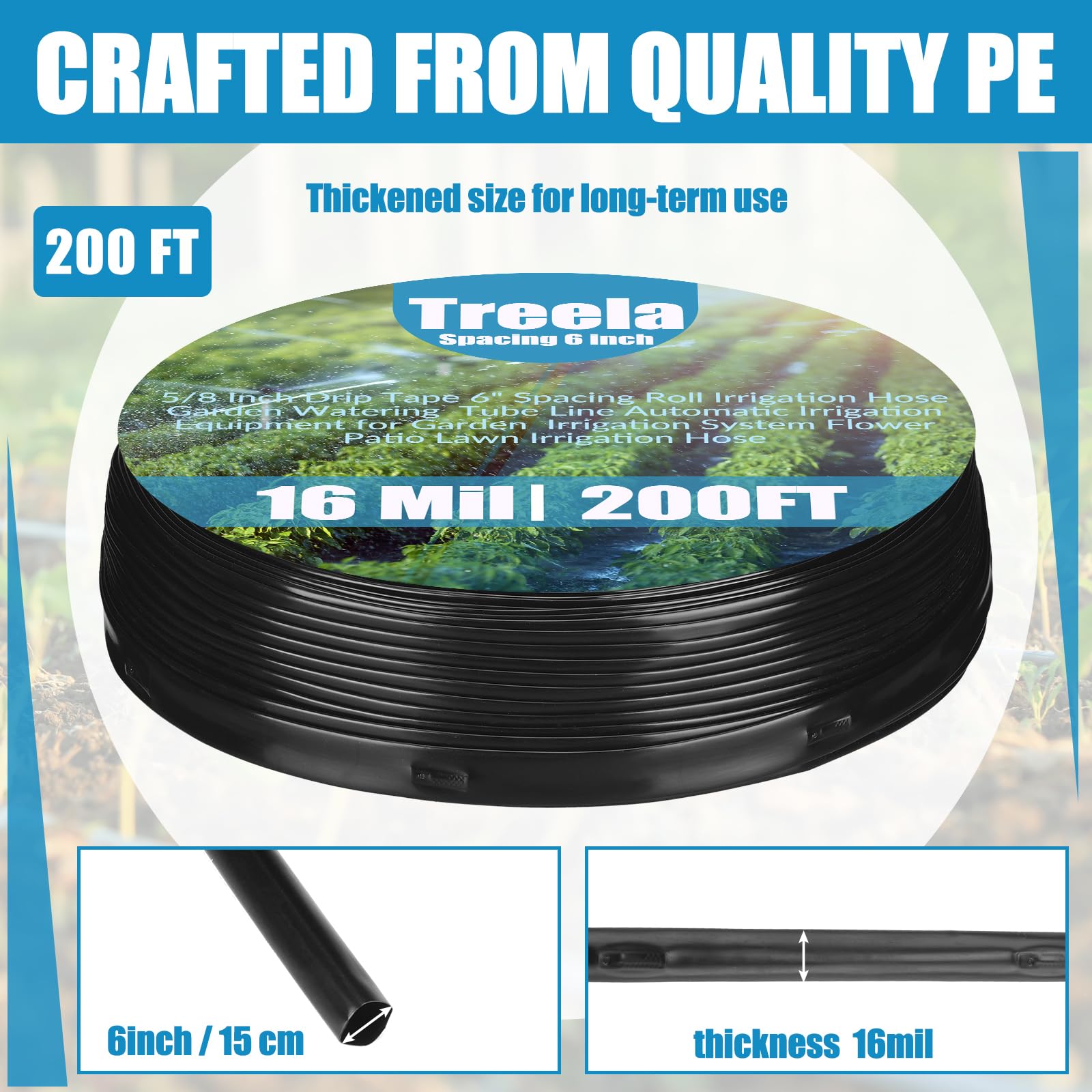 Treela drip tape with 6-inch spacing ensures even watering.