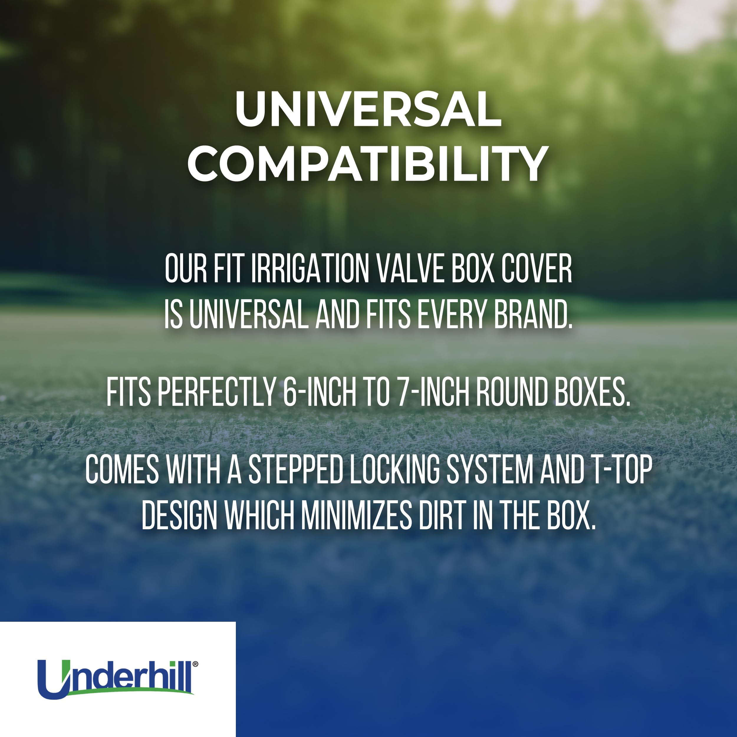 Underhill VersaLid with T-top design reduces dirt in the valve box.