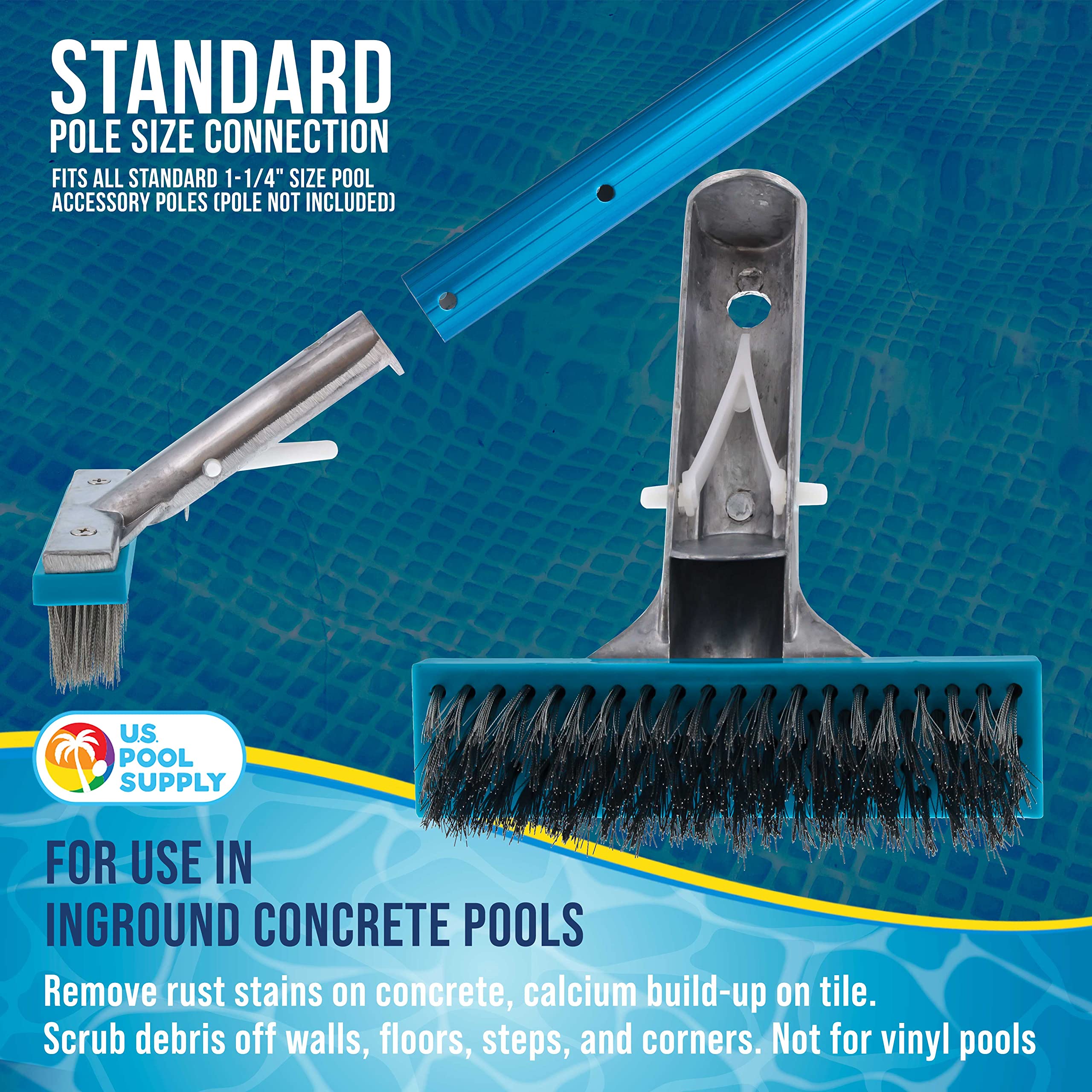U.S. Pool Supply brush fits standard 1-1/4 inch poles for easy attachment.