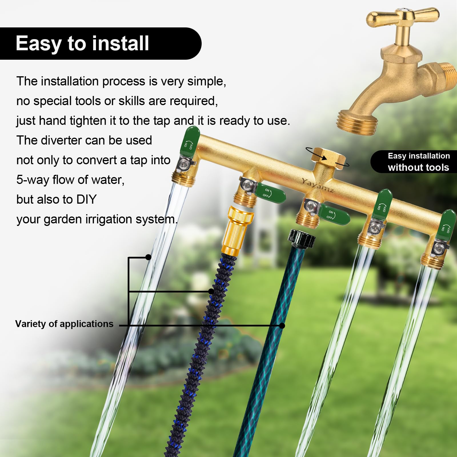 Yayamz UV-resistant brass body withstands sun exposure for long-lasting outdoor use.